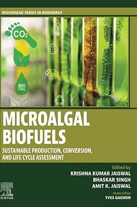 Microalgal Biofuels Sustainable Production Conversion And Life Cycle Assessment  2025  By Jaiswal K.K.