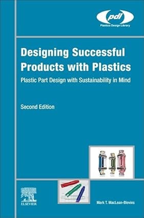 Designing Successful Products With Plastics Plastic Part Design With Sustainability In Mind 2nd Edition  2024  By Maclean-Blevins M.T.