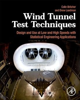 Wind Tunnel Test Techniques Design And Use At Low And High Speeds With Statistical Engineering Applications  2023  By Britcher C.