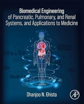 Biomedical Engineering Of Pancreatic Pulmonary And Renal Systems And Applications To Medicine  2023  By Ghista D.N