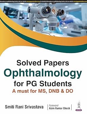 Solved Papers Ophthalmology For Pg Students A Must For Ms. Dnb & Do 1st Edition 2025 By Smiti Rani Srivastava