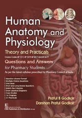 Human Anatomy and Physiology: Theory and Practicals, Course Codes BP 101T, BP 107P, BP 201T and BP 207P Questions and Answers for Pharmacy Students 1st Edition 2025 By Praful B Godkar