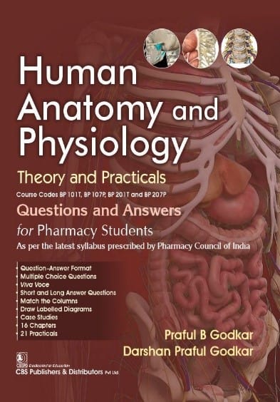 Human Anatomy and Physiology: Theory and Practicals, Course Codes BP 101T, BP 107P, BP 201T and BP 207P Questions and Answers for Pharmacy Students 1st Edition 2025 By Praful B Godkar