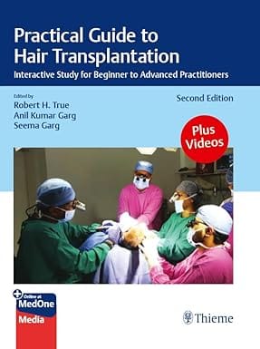Practical Guide to Hair Transplantation: Interactive Study for Beginner to Advanced Practitioners 2nd Edition 2025 By Robert H True