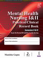 Mental Health Nursing I & II Practical/Clinical Record Book Semesters V & VI 2nd Edition 2025 By Manisha Gupta