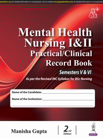 Mental Health Nursing I & II Practical/Clinical Record Book Semesters V & VI 2nd Edition 2025 By Manisha Gupta