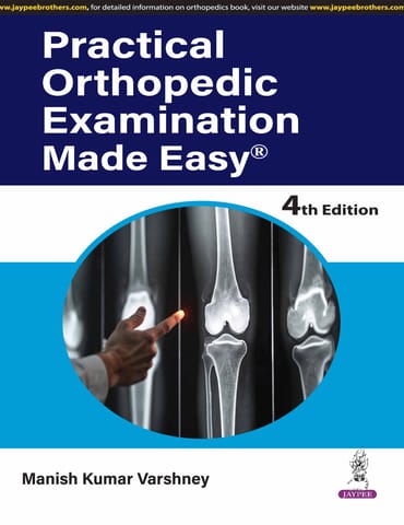 Practical Orthopedic Examination Made Easy 4th Edition 2025 By Manish Kumar Varshney