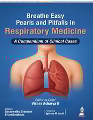 Breathe Easy Pearls And Pitfalls In Respiratory Medicine : A Compendium Of Clinical Cases 1st Edition 2025 By Vishak Acharya K
