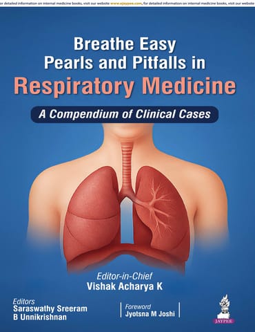 Breathe Easy Pearls And Pitfalls In Respiratory Medicine : A Compendium Of Clinical Cases 1st Edition 2025 By Vishak Acharya K