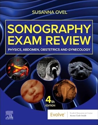 Sonography Exam Review Physics, Abdomen, Obstetrics and Gynecology 4th Edition 2025 By Ovel