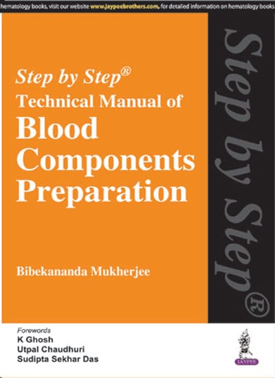 Step By Step Technical Manual Of Blood Components Preparation 1st Reprint Edition 2025 By Bibekananda Mukherjee