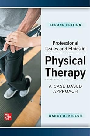 Professional Issues And Ethics In Physical Therapy A Case Based Approach 2nd Edition 2024 By Kirsch N R
