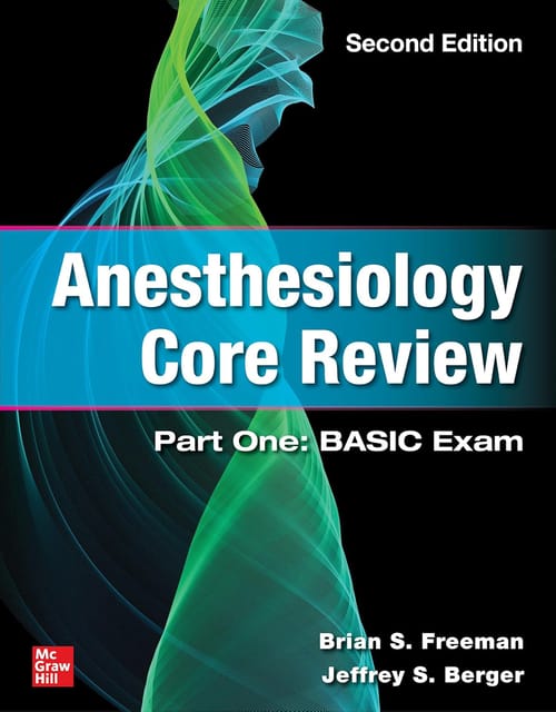 Anesthesiology Core Review Part One Basic Exam 2nd Edition 2024 By Freeman B S