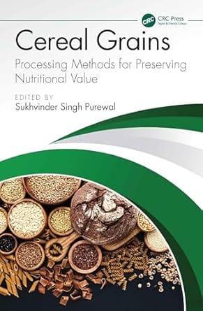 Cereal Grains Processing Methods For Preserving Nutritional Value 2026 By Purewal S S