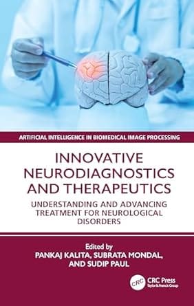 Innovative Neurodiagnostics And Therapeutics Understanding And Advancing Treatment For Neurological Disorders 2026 By Kalita P