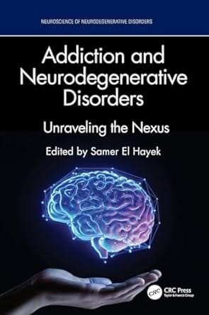 Addiction And Neurodegenerative Disorders Unraveling The Nexus 2026 By Hayek S
