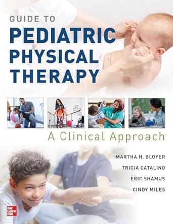 Guide To Pediatric Physical Therapy A Clinical Approach 2025 By Bloyer M H