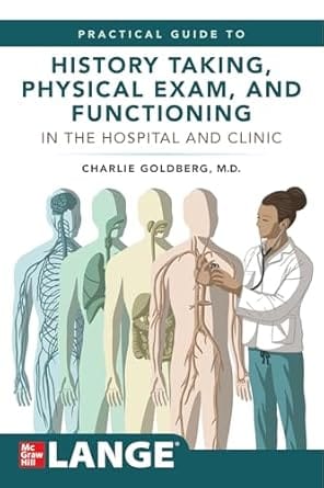 Practical Guide To History Taking Physical Exam And Functioning In The Hospital And Clinic 2025 By Goldberg C