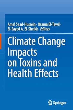 Climate Change Impacts On Toxins And Health Effects 2025 By Saad-Hussein A