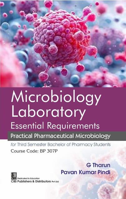 Microbiology Laboratory Essential Requirements Practical Pharmaceutical Microbiology for Third Semester Bachelor of Pharmacy Students (Course Code: BP 307P) 1st Edition 2026 By Pawan Kumar Pindi