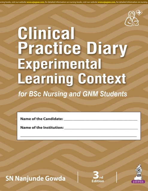 Clinical Practice Diary Experimental Learning Context For Bsc Nursing And Gnm Students 3rd Edition 2026 By Sn Nanjunde Gowda