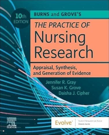 Burns and Grove's The Practice of Nursing Research: Appraisal, Synthesis, and Generation of Evidence 10th Edition  2025 By Gray