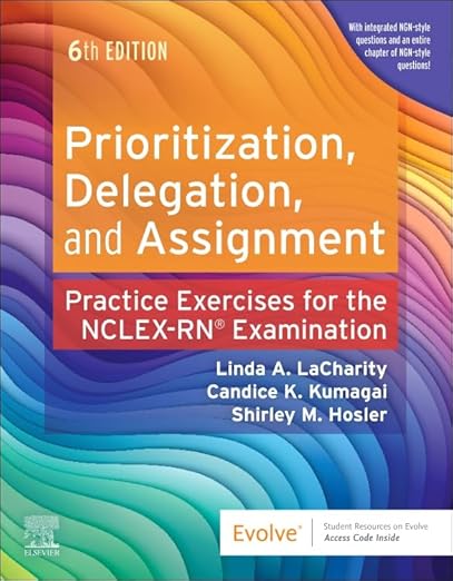 Prioritization, Delegation, and Assignment: Practice Exercises for the NCLEX Examination 6th Edition  2025 By LaCharity