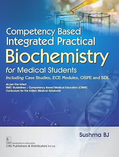 Competency Based Integrated Practical Biochemistry For Medical Students Including Case Studies Ece Modules Ospe And Sdl 2026 By Sushma Bj