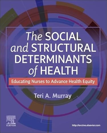 The Social And Structural Determinants of Health Educating Nurses To Advance Health Equity 2025 By Murray T.A.