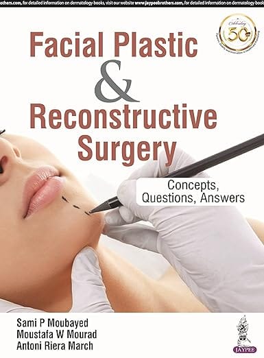 Facial Plastic & Reconstructive Surgery: Concepts, Questions, Answers 1st Edition 2026 By Sami P Moubayed