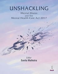 Unshackling Mental Illness And The Mental Health Care Act 2017 1st Edition 2026 By Savita Malhotra