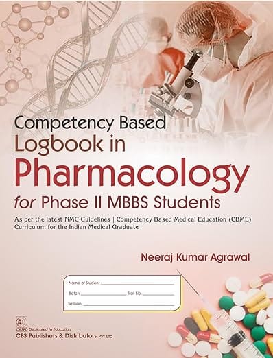 Competency Based Logbook In Pharmacology For Phase Ii Mbbs Students 2026 By Neeraj Kumar Agrawal
