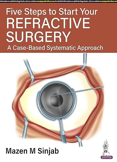 Five Steps To Start Your Refractive Surgery: A Case-Based Systematic Approach 1st Reprint Edition 2026 By Mazen M Sinjab