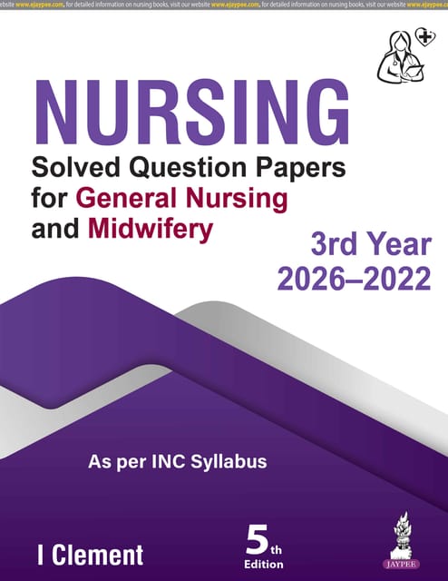 Nursing Solved Question Papers For General Nursing Midwifery 3Rd Year (2026-2022) 5th Edition 2026 By I Clement