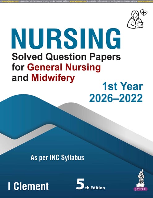 Nursing Solved Question Papers For General Nursing And Midwifery 1St Year 2026-2022 5th Edition 2026 By I Clement