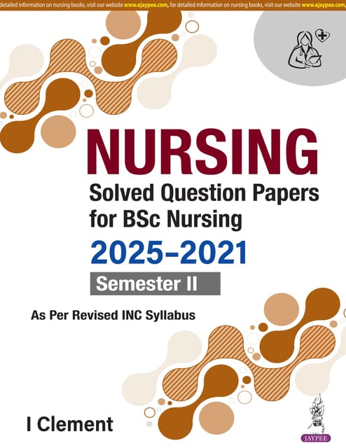 Nursing Solved Question Papers For Bsc Nursing 2025-2021 Semester Ii 1st Edition 2026 By I Clement
