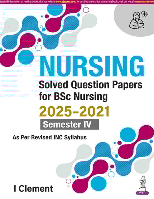 Nursing Solved Question Papers For Bsc Nursing 2025-2021 Semester Iv 1st Edition 2026 By I Clement
