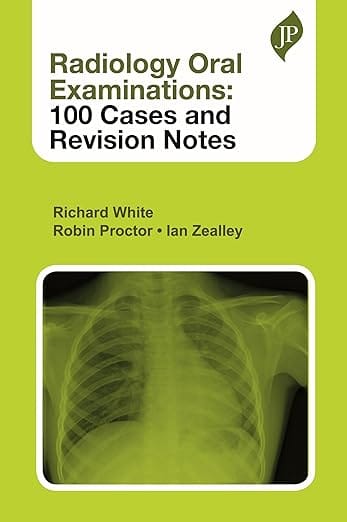 Radiology Oral Examinations: 100 Cases And Revision Notes 1st Edition 2026 By Richard White