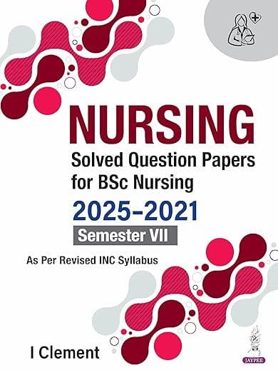 Nursing Solved Question Papers For Bsc Nursing 2025-2021 Semester Vii 1st Edition 2026 By I Clement
