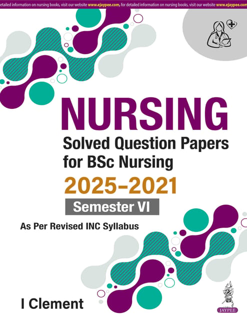 Nursing Solved Question Papers For Bsc Nursing 2025-2021 Semester Vi 1st Edition 2026 By I Clement