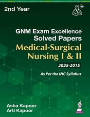 Gnm Exam Excellence Solved Papers Medical-Surgical Nursing I & Ii 1st Edition 2026 By Asha Kapoor