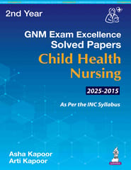 Gnm Exam Excellence Solved Papers Child Health Nursing 1st Edition 2026 By Asha Kapoor