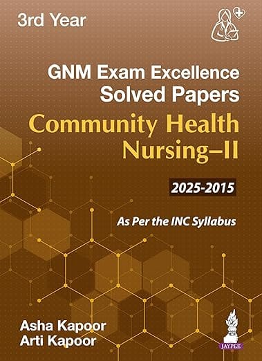Gnm Exam Excellence Solved Papers Community Health Nursing -Ii (3Rd Year) 1st Edition 2026 By Asha Kapoor