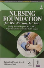 Nursing Foundation For Bsc Nursing 1St Year (Fully Solved Papers For 2015-2007) 2nd Reprint Edition 2026 By Rajendra Prasad Seervi