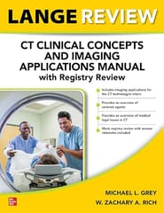LANGE Review: CT Clinical Concepts and Imaging Applications Manual with Registry Review 1st Edition 2023 By Grey