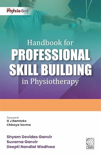 Handbook For Professional Skill Building In Physiotherapy 2027 By Shyam Devidas Ganvir