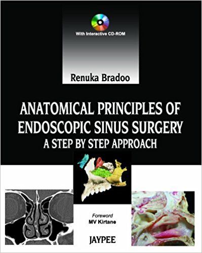 Anatomical Principles of Endoscopic Sinus Surgery A Step By Step Approach 1st Edition 2012 By Renuka Bradoo