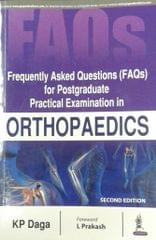 Frequently Asked Questions (FAQs) for Postgraduate Practical Examination in Orthopaedics 2nd Edition 2018 By KP Daga