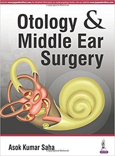 Otology & Middle Ear Surgery 1st Edition 2016 By Ashok Kumar Saha