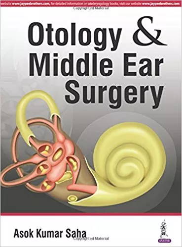 Otology & Middle Ear Surgery 1st Edition 2016 By Ashok Kumar Saha